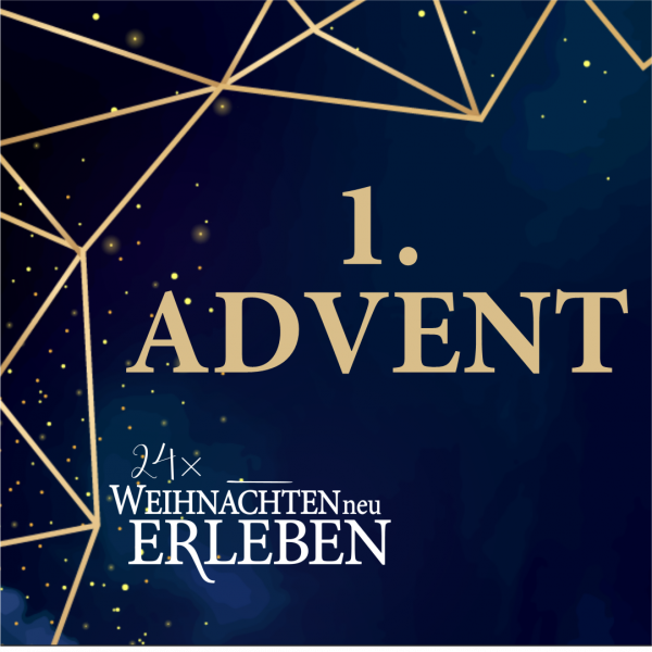 1. ADVENT | 24x Weihnachten neu erleben