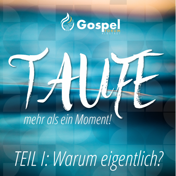 Taufe I - Warum eigentlich?
